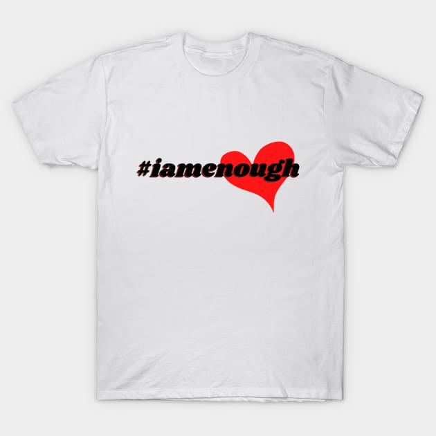#iamenough T-Shirt by This Fat Girl Life